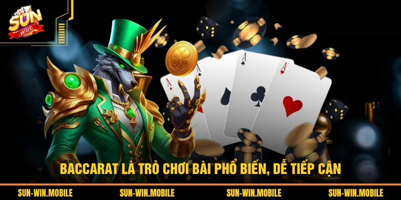 Baccarat là trò chơi bài phổ biến, dễ tiếp cận
