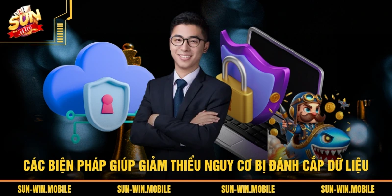 Các biện pháp giúp giảm thiểu nguy cơ bị đánh cắp dữ liệu