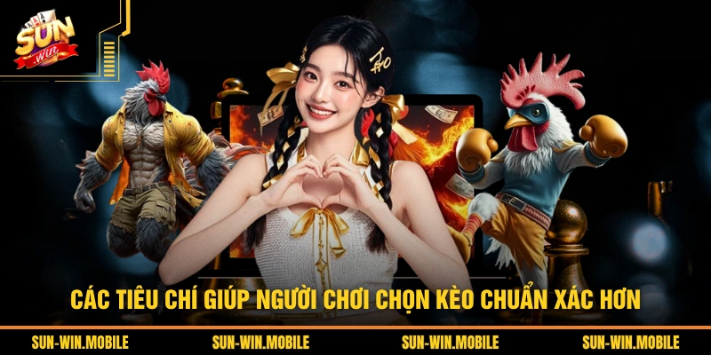 Các tiêu chí giúp người chơi chọn kèo chuẩn xác hơn