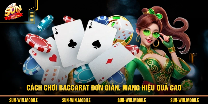 Cách chơi Baccarat đơn giản, mang hiệu quả cao