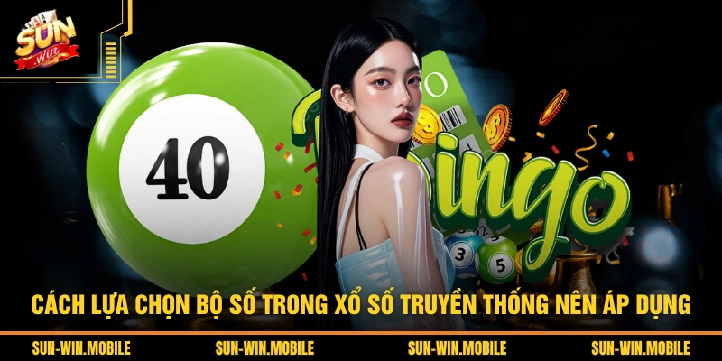Cách lựa chọn bộ số trong xổ số truyền thống nên áp dụng