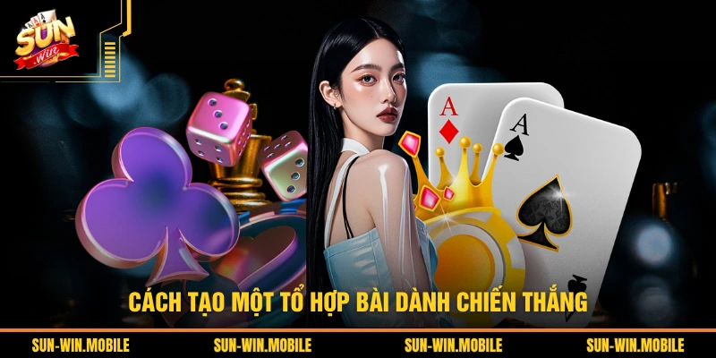 Cách tạo một tổ hợp bài dành chiến thắng