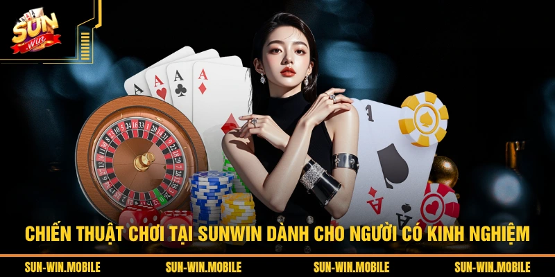 Chiến thuật chơi tại SUNWIN dành cho người có kinh nghiệm