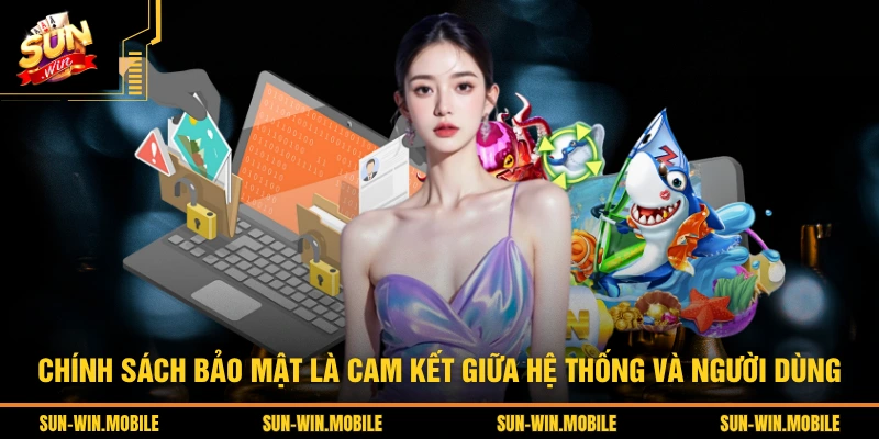 Chính sách bảo mật là cam kết giữa hệ thống và người dùng