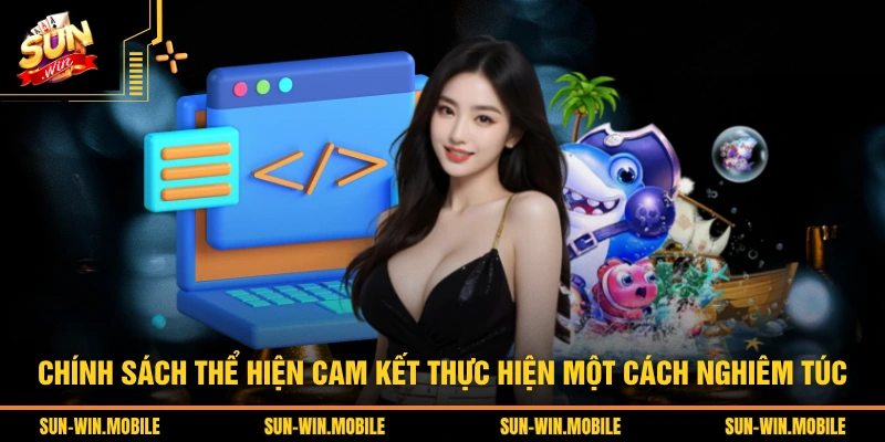 Chính sách thể hiện cam kết thực hiện một cách nghiêm túc