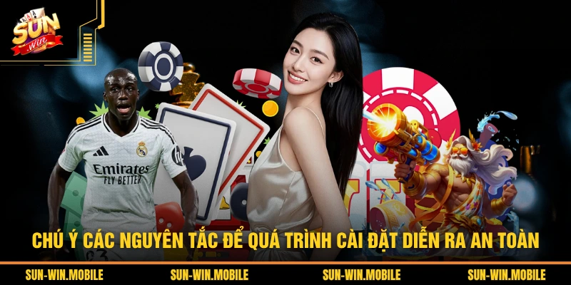 Chú ý các nguyên tắc để quá trình cài đặt diễn ra an toàn