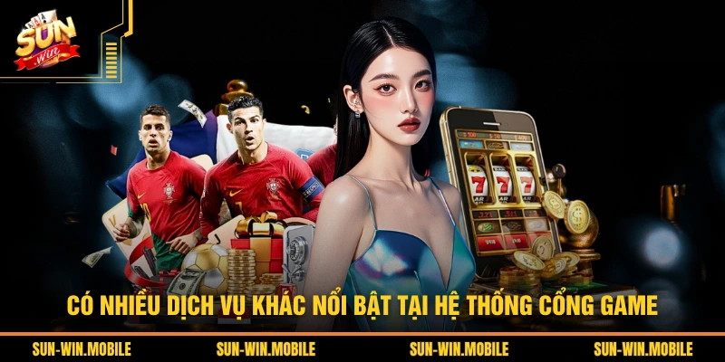 Có nhiều dịch vụ khác nổi bật tại hệ thống cổng game