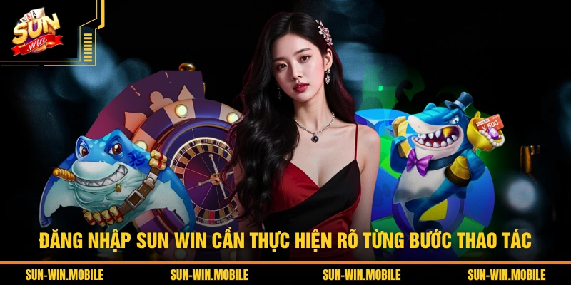 Đăng nhập SUN WIN cần thực hiện rõ từng bước thao tác