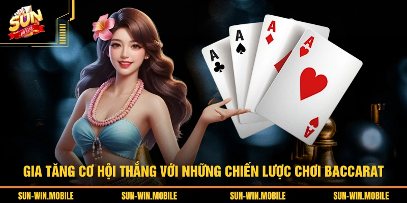Gia tăng cơ hội thắng với những chiến lược chơi Baccarat