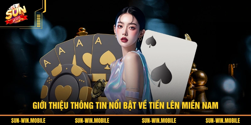 Giới thiệu thông tin nổi bật về Tiến lên miền Nam