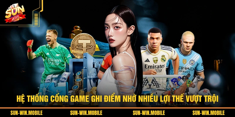 Hệ thống cổng game ghi điểm nhờ nhiều lợi thế vượt trội
