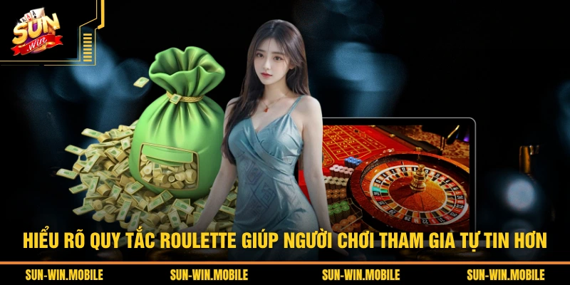 Hiểu rõ quy tắc Roulette giúp người chơi tham gia tự tin hơn