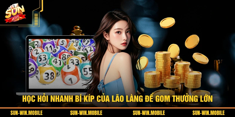 Học hỏi nhanh bí kíp của lão làng để gom thưởng lớn