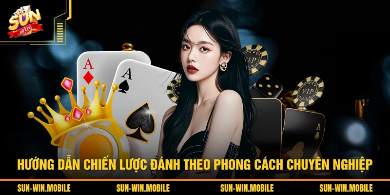 Hướng dẫn chiến lược đánh theo phong cách chuyên nghiệp