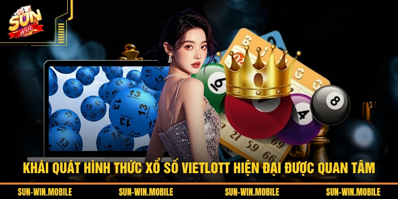 Khái quát hình thức xổ số Vietlott hiện đại được quan tâm