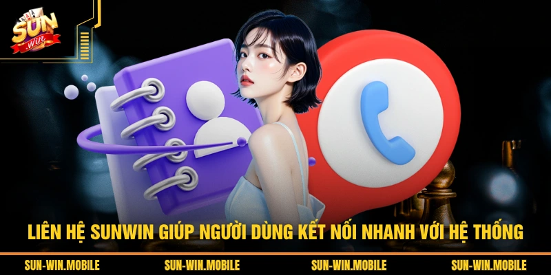 Liên hệ Sunwin giúp người dùng kết nối nhanh với hệ thống