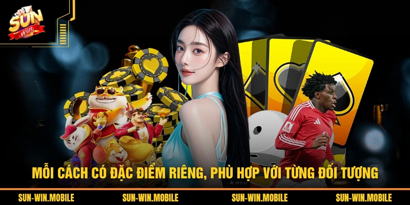 Mỗi cách có đặc điểm riêng, phù hợp với từng đối tượng