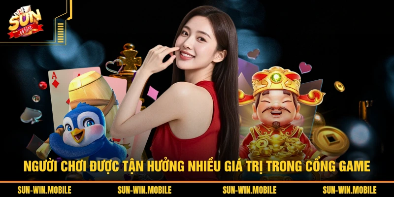 Người chơi được tận hưởng nhiều giá trị trong cổng game