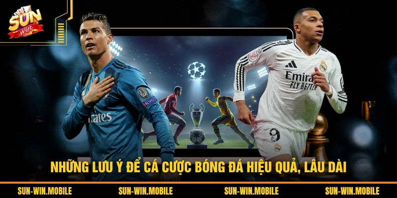 Những lưu ý để cá cược bóng đá hiệu quả, lâu dài