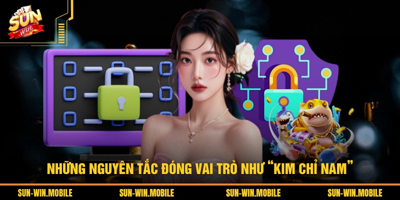 Những nguyên tắc đóng vai trò như “kim chỉ nam” 