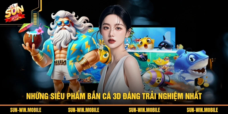 Những siêu phẩm bắn cá 3D đáng trải nghiệm nhất 
