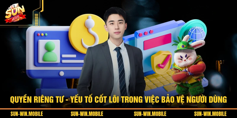 Quyền riêng tư  - yếu tố cốt lõi trong việc bảo vệ người dùng