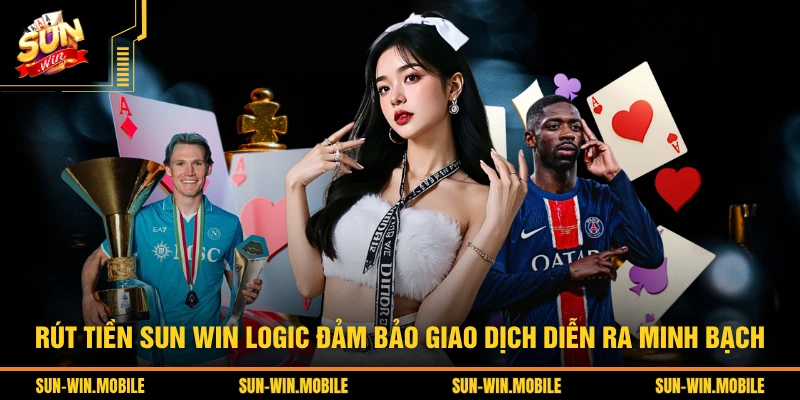 Rút tiền SUN WIN logic đảm bảo giao dịch diễn ra minh bạch