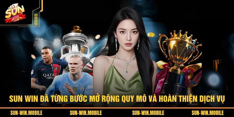 SUN WIN đã từng bước mở rộng quy mô và hoàn thiện dịch vụ