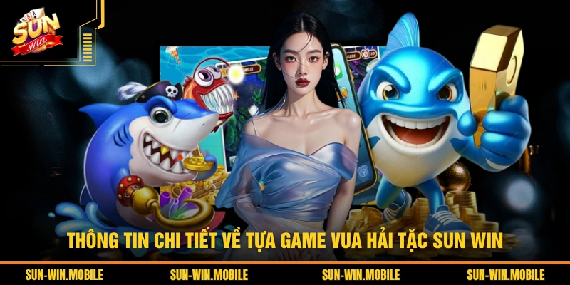 Thông tin chi tiết về tựa game vua hải tặc SUN WIN