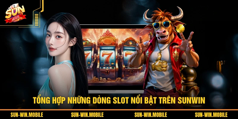 Tổng hợp những dòng slot nổi bật trên SUNWIN