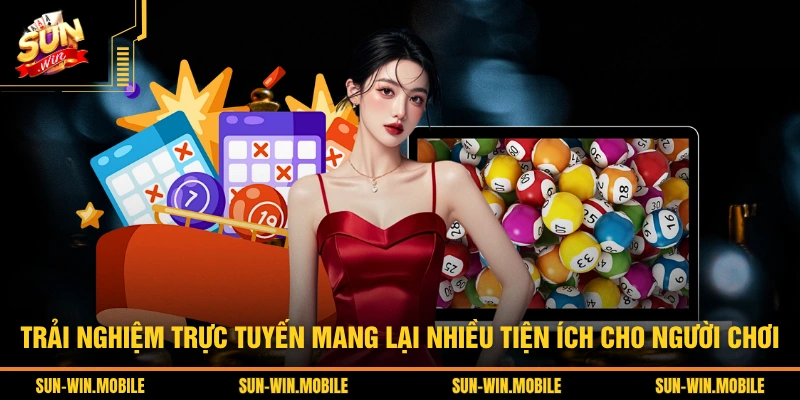 Trải nghiệm trực tuyến mang lại nhiều tiện ích cho người chơi