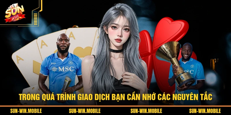 Trong quá trình giao dịch bạn cần nhớ các nguyên tắc