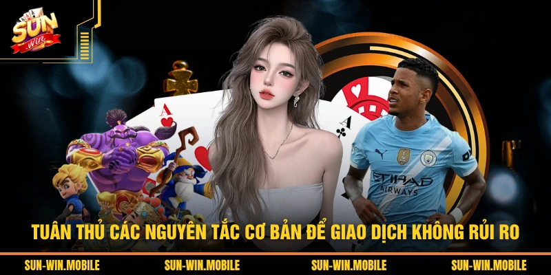 Tuân thủ các nguyên tắc cơ bản để giao dịch không rủi ro