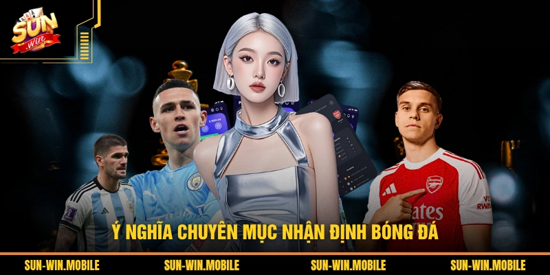 Ý nghĩa chuyên mục nhận định bóng đá