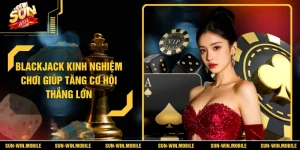 Blackjack Kinh Nghiệm Chơi Giúp Tăng Cơ Hội Thắng Lớn