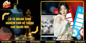 Lô Tô Online Kinh Nghiệm Chơi Dễ Thắng Cho Người Mới
