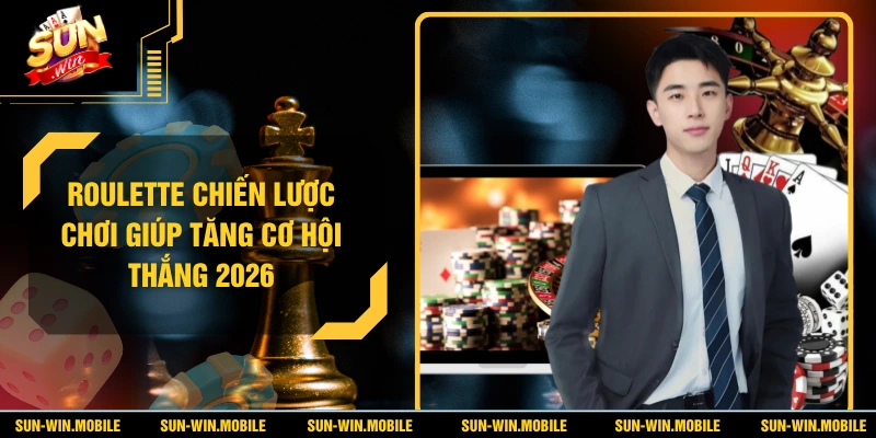 Roulette Chiến Lược Chơi Giúp Tăng Cơ Hội Thắng 2026